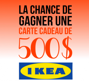 Une carte cadeau IKEA d’une valeur commerciale de 500 $ à remporter